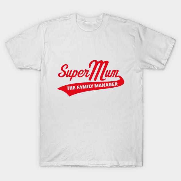 Super Mum – The Family Manager (Red) T-Shirt by MrFaulbaum